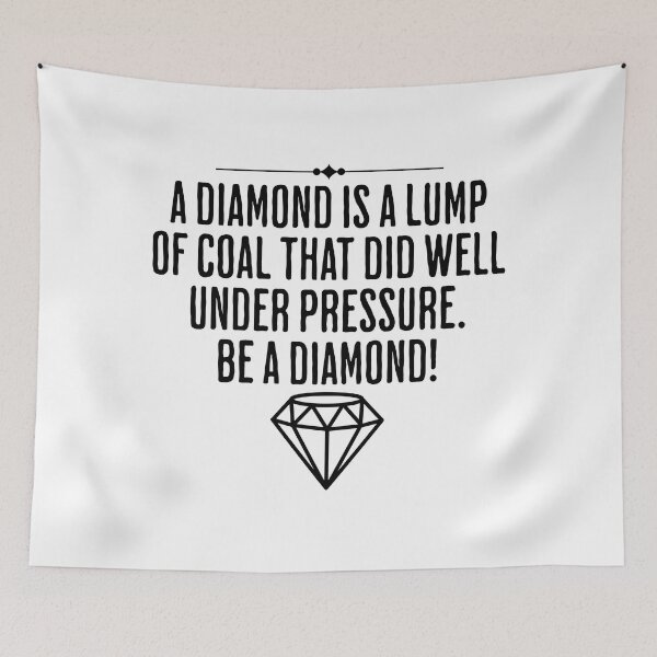 Item preview, A Diamond Is A Lump Of Coal That Did Well Under Pressure - Be A Diamond - Life Quote designed and sold by AlanPhotoArt.