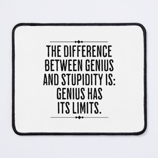 Item preview, The Difference Between Genius and Stupidity Is Genius Has Its Limits - Profound Life Humor designed and sold by AlanPhotoArt.