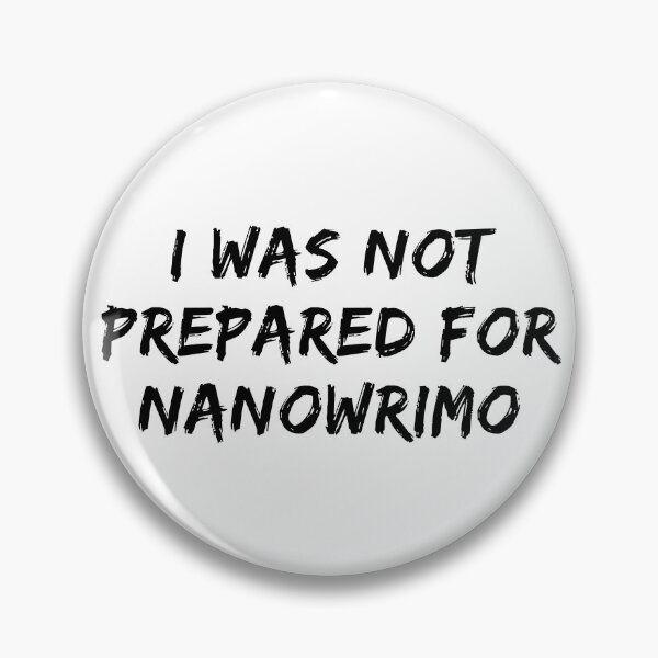 Item preview, I Was Not Prepared For NaNoWriMo - Black Text designed and sold by TheKnightWriter.