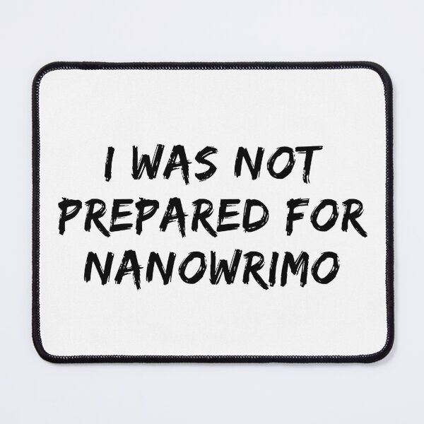 Item preview, I Was Not Prepared For NaNoWriMo - Black Text designed and sold by TheKnightWriter.