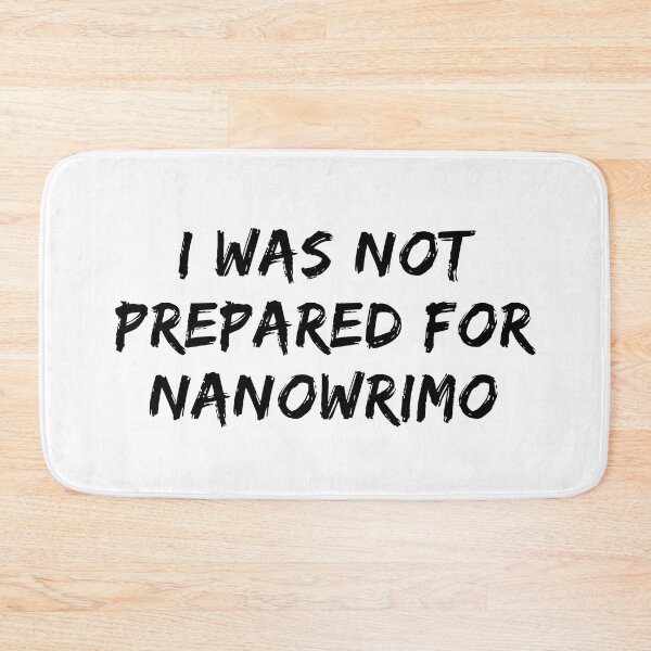 Item preview, I Was Not Prepared For NaNoWriMo - Black Text designed and sold by TheKnightWriter.