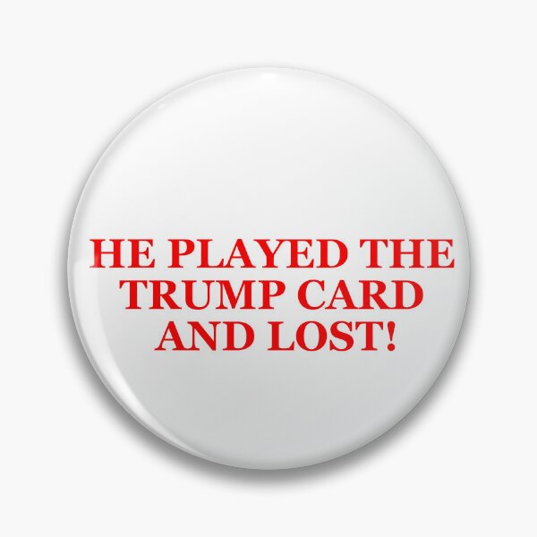 Item preview, He played the Trump card and lost designed and sold by Caryn Strauss-Smith.