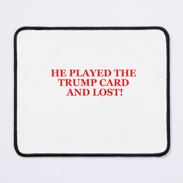 Item preview, He played the Trump card and lost designed and sold by Caryn Strauss-Smith.