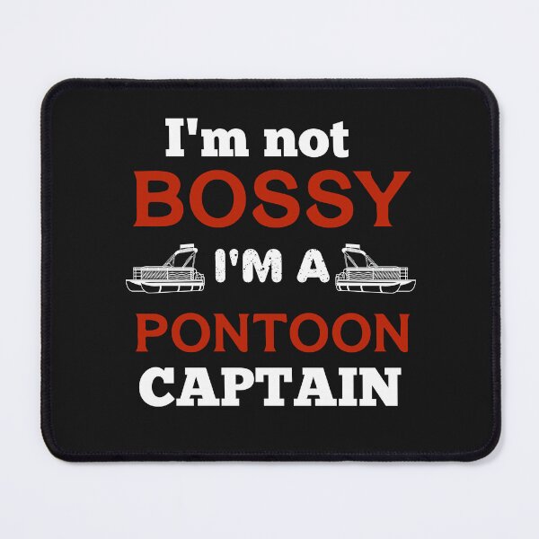 Item preview, I'm not bossy I'm a pontoon captain designed and sold by hardscuffle.