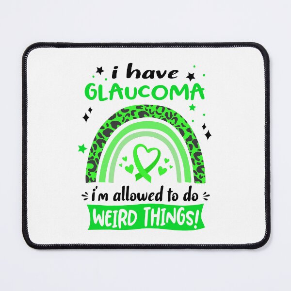 Item preview, Glaucoma Awareness - I have Glaucoma i am allowed to do Weird Things! designed and sold by KirstybShop.