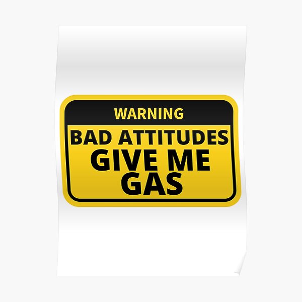 "Warning, Bad Attitudes Give Me Gas" Poster for Sale by artbylink Redbubble