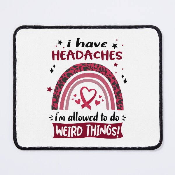 Item preview, Headaches Awareness - I have Headaches i am allowed to do Weird Things! designed and sold by KirstybShop.