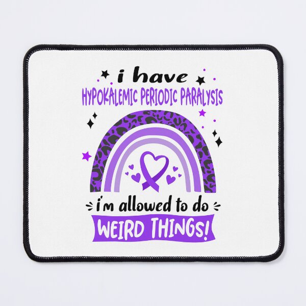 Item preview, Hypokalemic Periodic Paralysis Awareness - I have Hypokalemic Periodic Paralysis i am allowed to do Weird Things! designed and sold by KirstybShop.