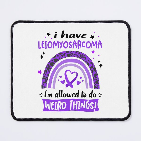 Item preview, Leiomyosarcoma Awareness - I have Leiomyosarcoma i am allowed to do Weird Things! designed and sold by KirstybShop.