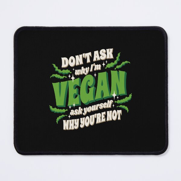 Artikelvorschau, Don't Ask Why I'm Vegan, Ask Yourself Why You're Not entworfen und verkauft von Shirtflyer.