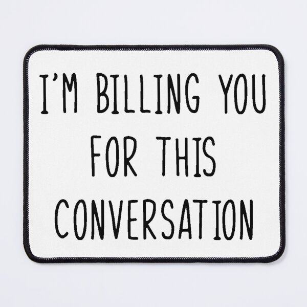 Item preview, I'm Billing You for this Conversation designed and sold by baileyvannatta.