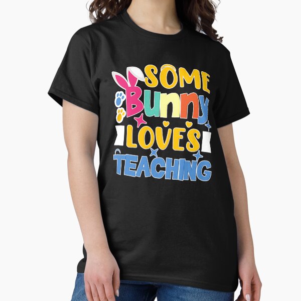 Some Bunny Love Teaching Classic T-Shirt