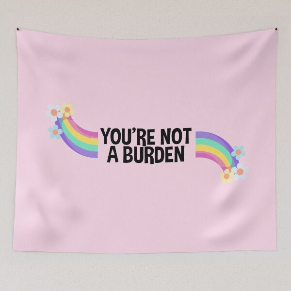 Item preview, Youre Not A Burden designed and sold by Picket Club.