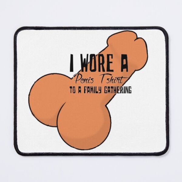 Item preview, wore a penis tshirt to a family gathering designed and sold by Sam Schneble.