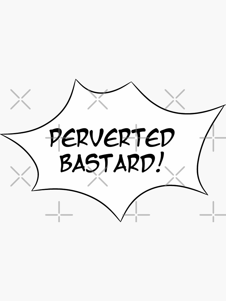 She Falls To A Perverted Bastard "Perverted bastard - Quotation" Sticker for Sale by Elliptica | Redbubble