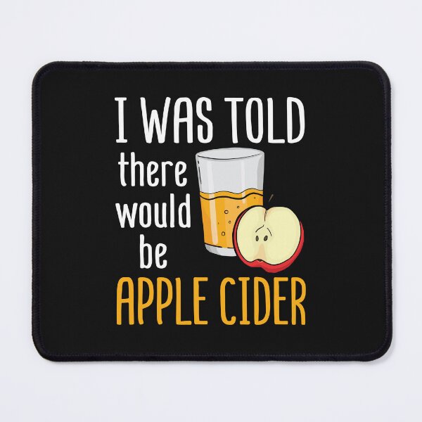 Item preview, I Was Told There Would Be Apple Cider designed and sold by jaygo.