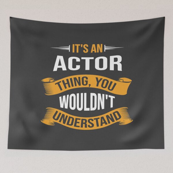 Item preview, It's a Actor Thing You Wouldn't Understand, Funny Actor designed and sold by TobiasBerger.