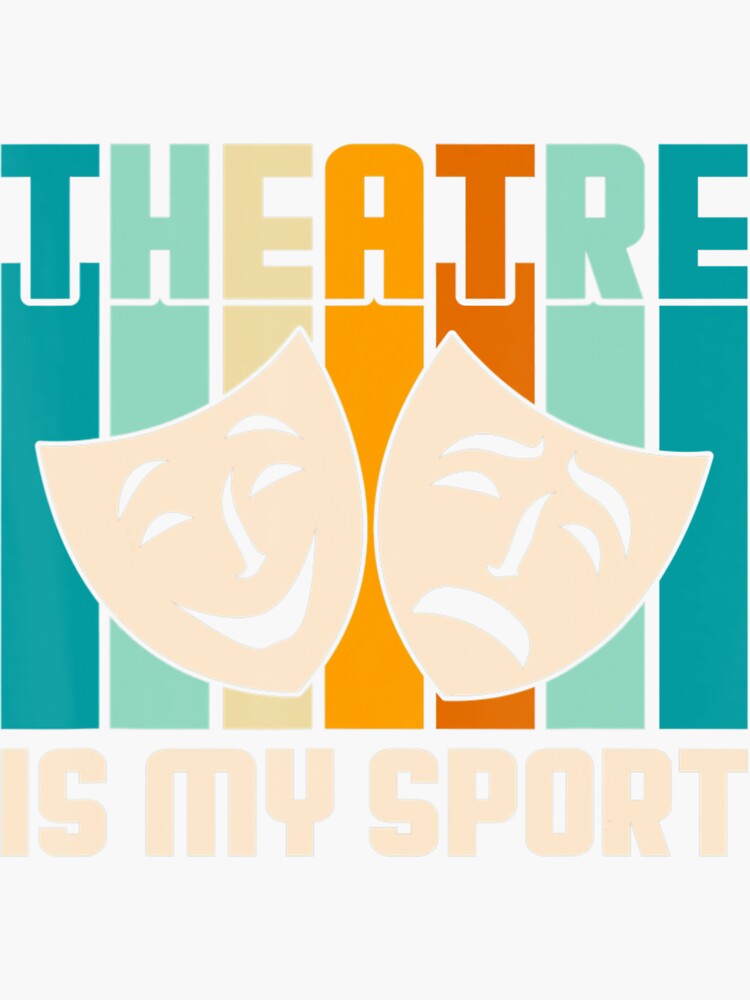 "Theatre Is My Sport Musical Theater Theatre Thespian" Sticker for Sale