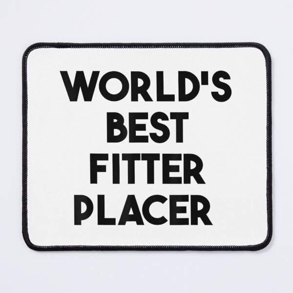 Item preview, World's Best Fitter Placer designed and sold by Jackwidforss.