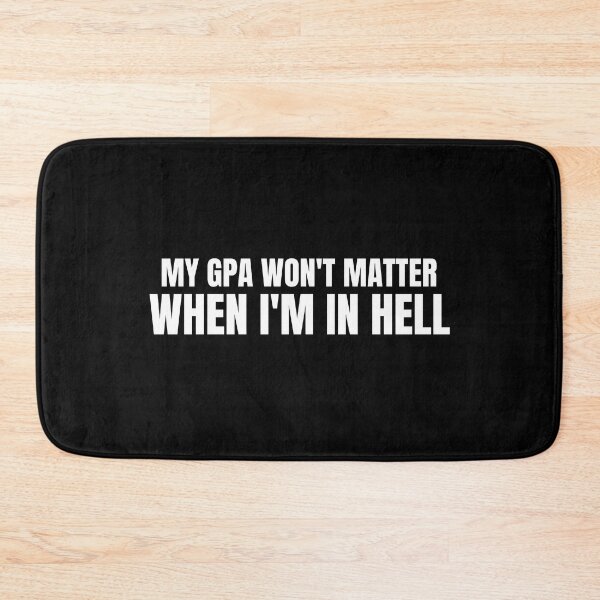 Item preview, my gpa wont matter when im in hell designed and sold by TomorrowQuotes.