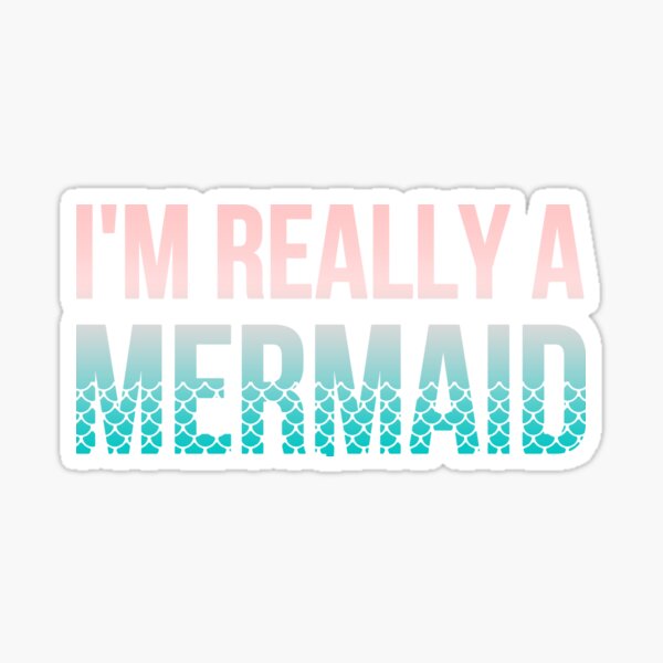 I'm Really A Mermaid Sticker