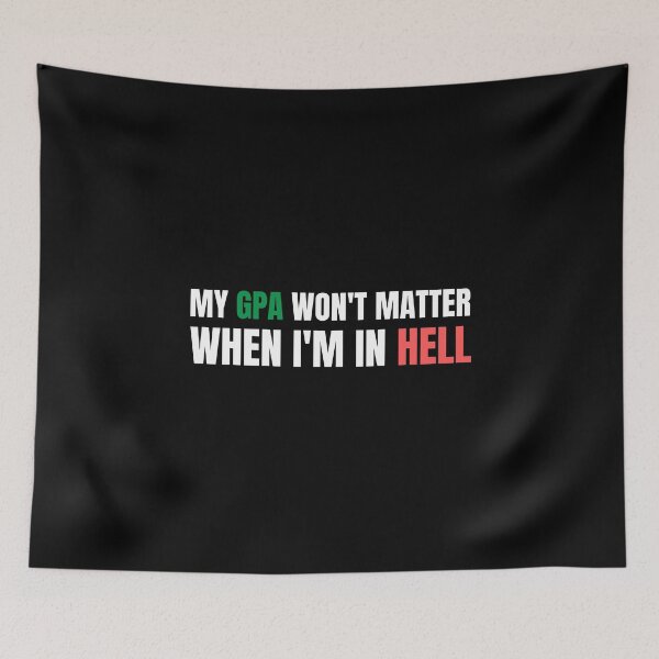Item preview, my gpa wont matter when im in hell designed and sold by TomorrowQuotes.