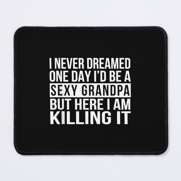 Item preview, Sexy Grandpa Funny Sarcastic I Never Dreamed Classic  designed and sold by sroyamirzadh.