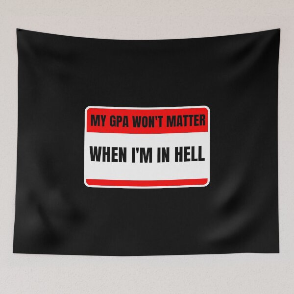 Item preview, my gpa wont matter when im in hell designed and sold by TomorrowQuotes.