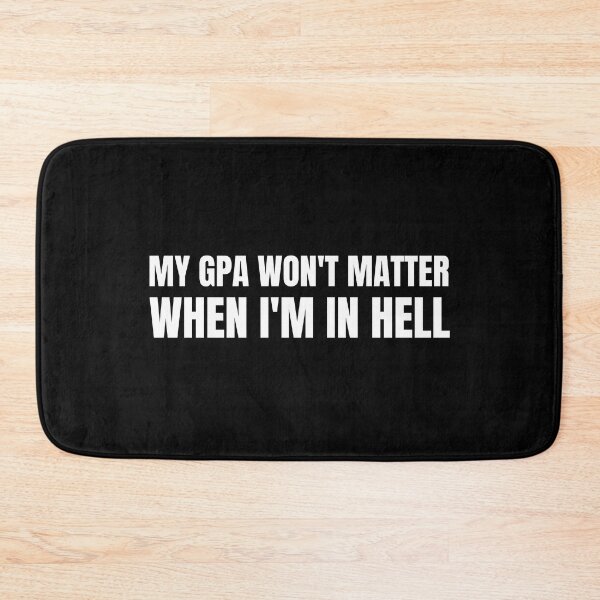 Item preview, my gpa wont matter when im in hell designed and sold by TomorrowQuotes.