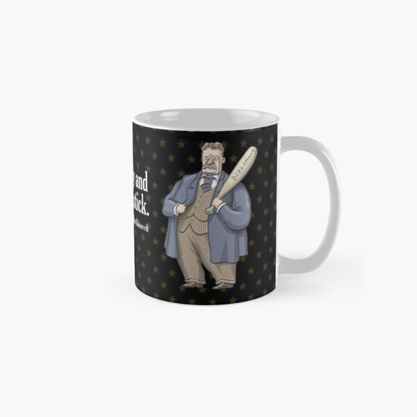 Theodore Roosevelt "Speak softly and carry a big stick." Classic Mug