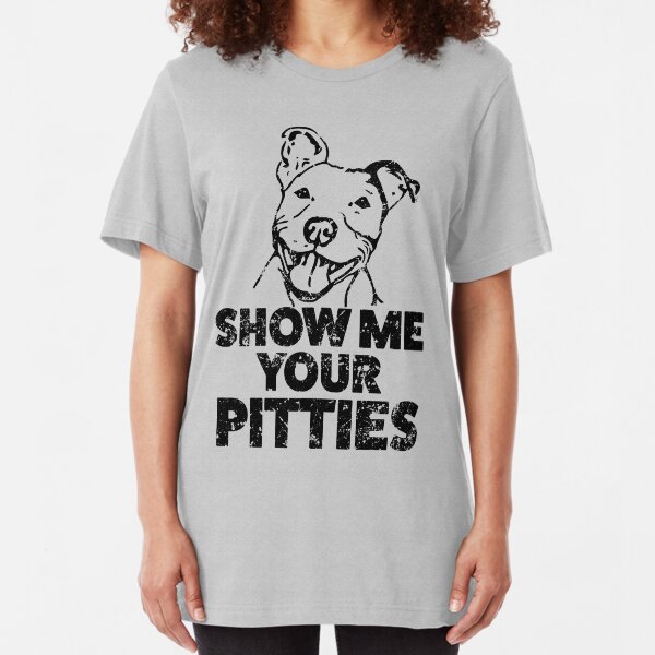 Funny Pitbull Shirt - Show me your pitties Slim Fit T-Shirt