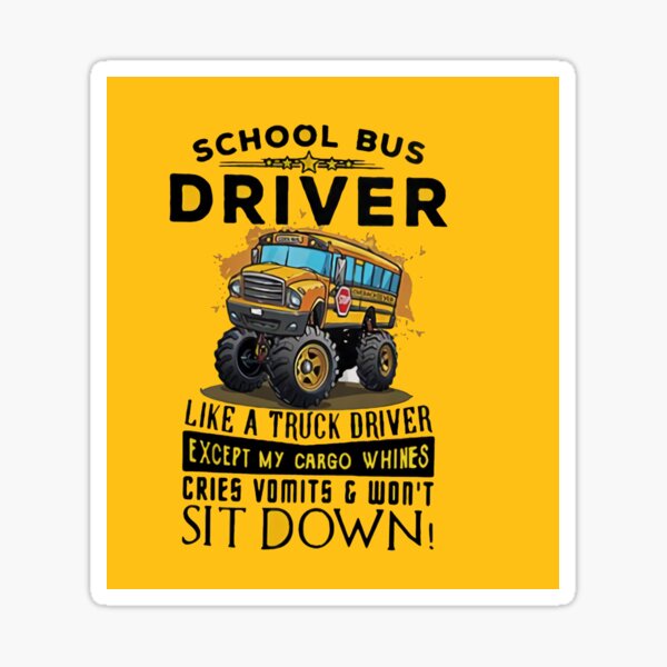 School Bus Driver Like A Truck Driver Except My Cargo Whines Cries Sticker For Sale By