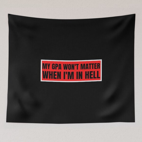Item preview, my gpa wont matter when im in hell designed and sold by TomorrowQuotes.