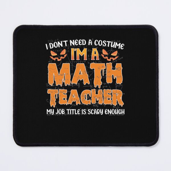 Item preview, I don't need a costume I'm a math teacher halloween funny scary party designed and sold by elizabethdawnn.