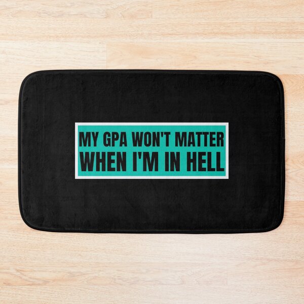 Item preview, my gpa wont matter when im in hell designed and sold by TomorrowQuotes.