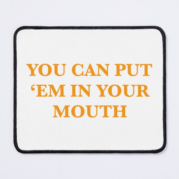 Item preview, you can put ‘em in your mouth designed and sold by havetosmile.