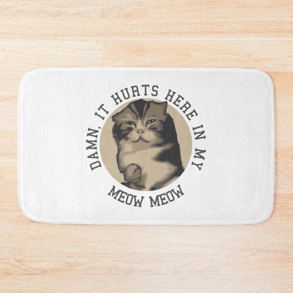 Item preview, Damn It Hurts Here In My Meow Meow   designed and sold by EternityLine.