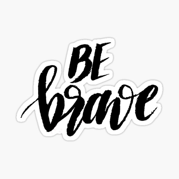 Be Brave Sticker