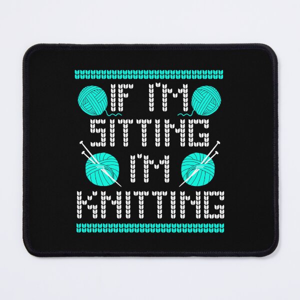Item preview, If I'm Sitting I'm Knitting Funny Knitting Lover Saying designed and sold by Delightfully Cynical.