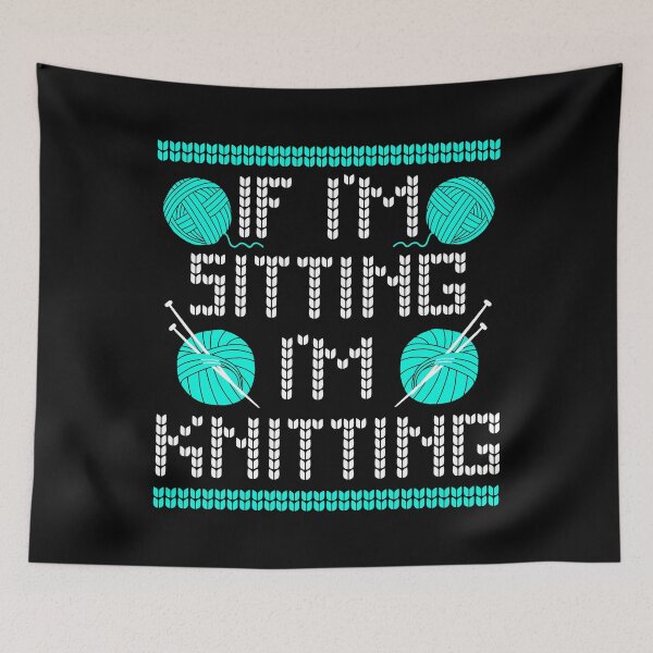 Item preview, If I'm Sitting I'm Knitting Funny Knitting Lover Saying designed and sold by Delightfully Cynical.