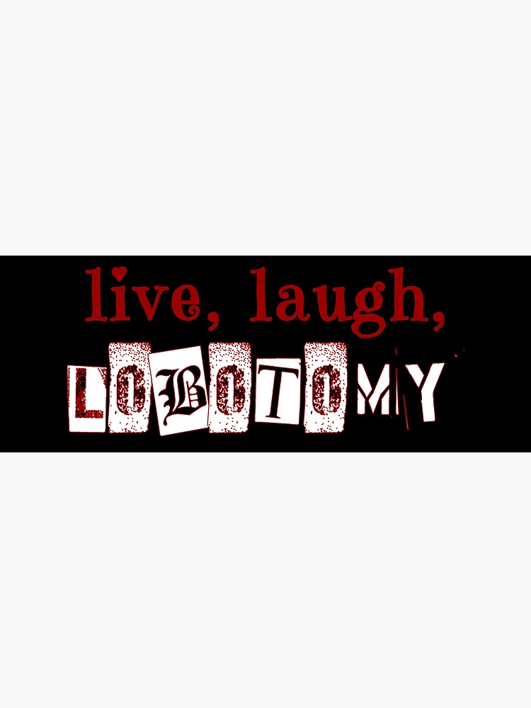 Live Laugh Lobotomy Sticker For Sale By Embalming Fluid Redbubble   Bg,f8f8f8 Flat,750x,075,f Pad,750x1000,f8f8f8 