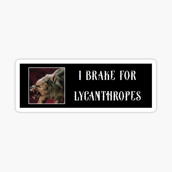 Item preview, i brake for lycanthropes designed and sold by embalming-fluid.