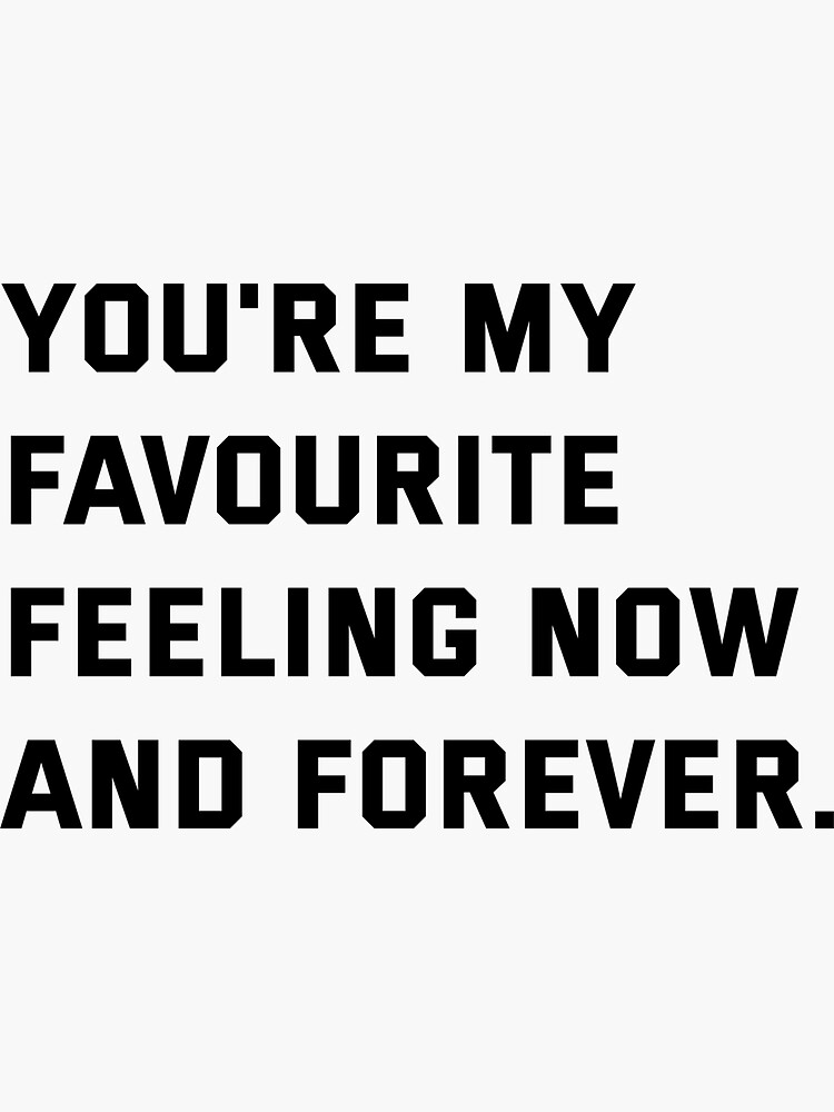 "you're my favourite feeling now and forever" Sticker for Sale by