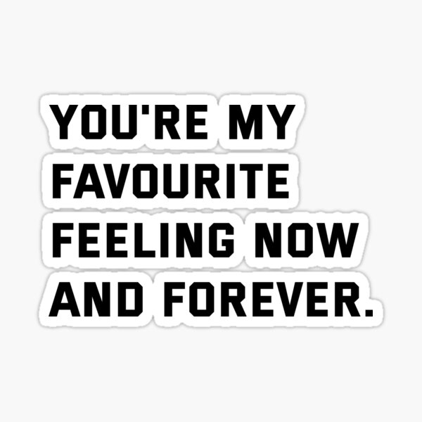 "you're my favourite feeling now and forever" Sticker for Sale by