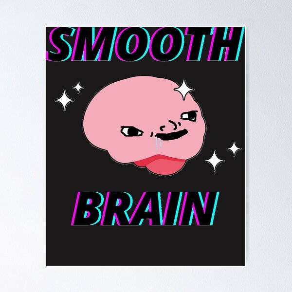 Smooth Brain // Wrinkle-Free Guarantee! Poster for Sale by The Penultimate  Straw (karne_creates)