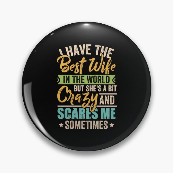 Item preview, Have The Best Wife In The World But She's A Bit Crazy designed and sold by PhamBinh5146.