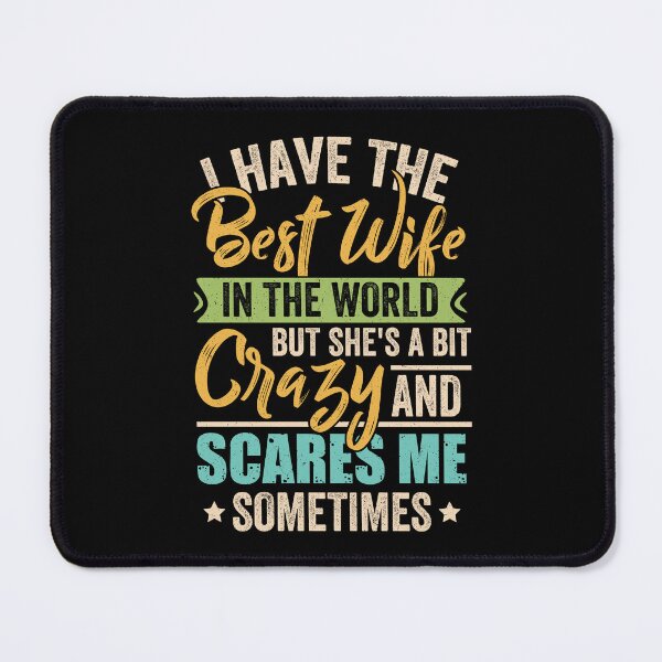 Item preview, Have The Best Wife In The World But She's A Bit Crazy designed and sold by PhamBinh5146.