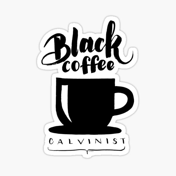 Black Coffee Calvinist Sticker