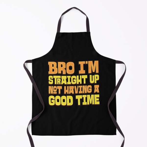 Item preview, Bro I'm Straight Up Not Having A Good Time designed and sold by csoDesign.
