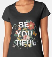 Be You Tiful Women's Premium T-Shirt